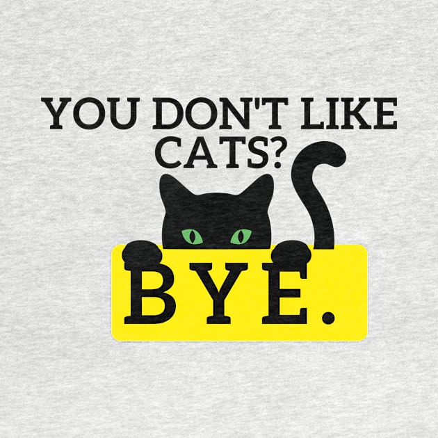 You don't like Cats? by Statement-Designs